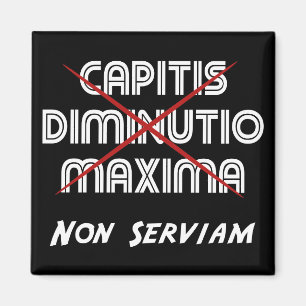 capitis diminutio maxima non serviam magneet