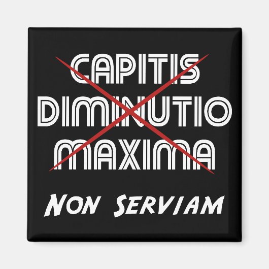capitis diminutio maxima non serviam magneet (Voorkant)