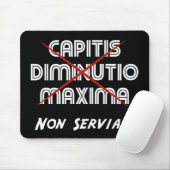 capitis diminutio maxima non serviam muismat (Met muis)