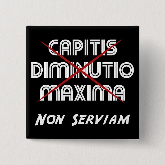 capitis diminutio maxima non serviam on black vierkante button 5,1 cm (Voorkant)