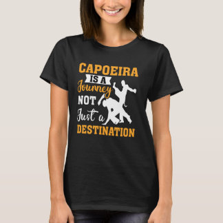 Capoeira is een reis, niet alleen een bestemming t-shirt