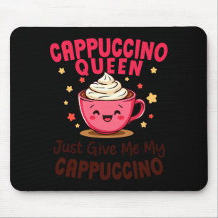 Cappuccino Koningin, Geef Me Gewoon Mijn Cappuccin Muismat