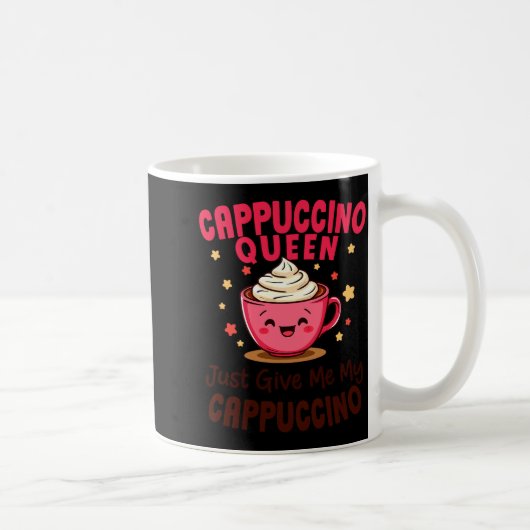 Cappuccino Queen, Just Give Me My Cappuccino Coffe Koffiemok (Rechts)
