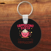 Cappuccino Queen, Just Give Me My Cappuccino Coffe Sleutelhanger (Voorkant)