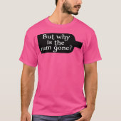 Captain Jack Sparrow But Why Is The Rum Gone T-shirt (Voorkant)