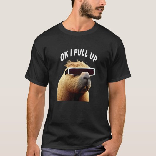 Capybara OK I Pull Up Animal Meme T-shirt (Voorkant)