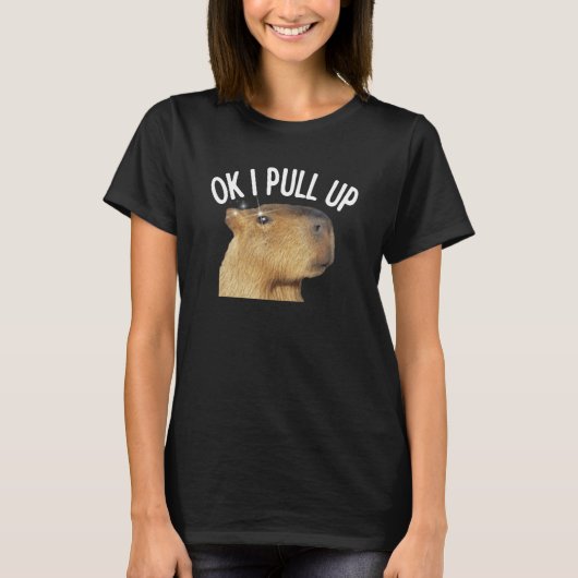 Capybara OK I Pull Up Rodent Animal Respect Joke T-shirt (Voorkant)