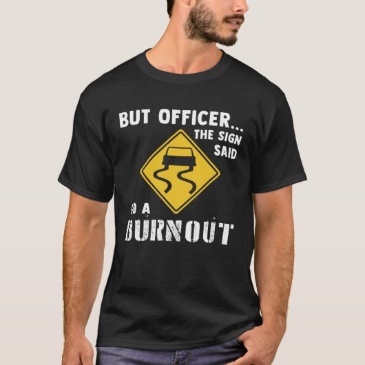 Car  But Officer The Sign Said Do A Burnout Car T-shirt (Voorkant)