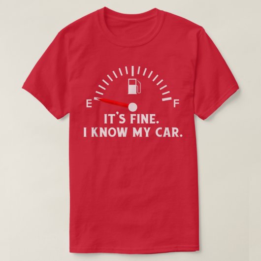 Car Gas Gauge Funny Quote on Empty Low Fuel T-shirt (Design voorkant)