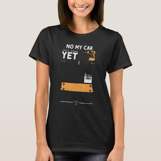 Car Guy No My Car Isn't Done Yet Handyman Saying T-shirt (Voorkant)