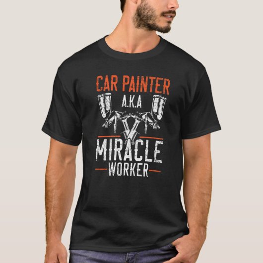 Car Painter Miracle Worker Car Detailing Auto Body T-shirt (Voorkant)