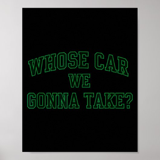 Car Racing Crew Whose Car We Gonna Take_ Collegiat Poster (Voorkant)