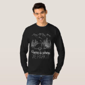 Caravan Home is waar we het parkeren T-shirt (Voorkant volledig)