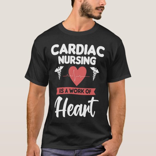 Cardiac Nursing Is A Work Of Heart Cardiologist He T-shirt (Voorkant)