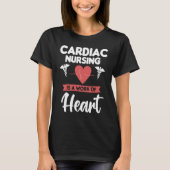 Cardiac Nursing Is A Work Of Heart Cardiologist He T-shirt (Voorkant)