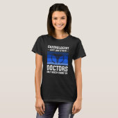 Cardiologist Just Like Other Doctors Only Much Sma T-shirt (Voorkant volledig)