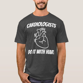 Cardiologists Do it With Heart T-shirt