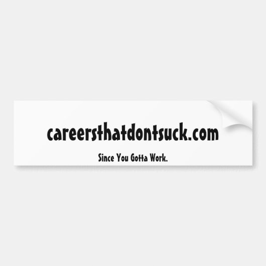 careersthatdontsuck.com, omdat je moet werken. bumpersticker (Voorkant)