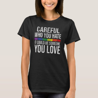 Careful Who You Hate Gay Pride LGBT-Q Rainbow Flag T-shirt