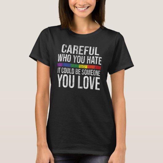 Careful Who You Hate Gay Pride LGBT-Q Rainbow Flag T-shirt (Voorkant)