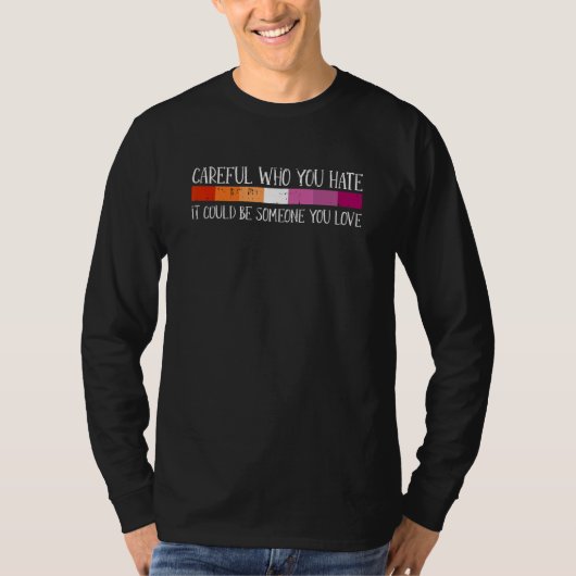 Careful Who You Hate Lesbian LGBT-Q Pride Rainbow  T-shirt (Voorkant)