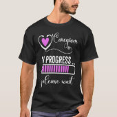 Caregiver In Progress Please Wait For Future Careg T-shirt (Voorkant)