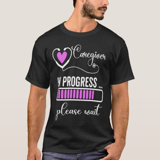 Caregiver In Progress Please Wait For Future Careg T-shirt (Voorkant)