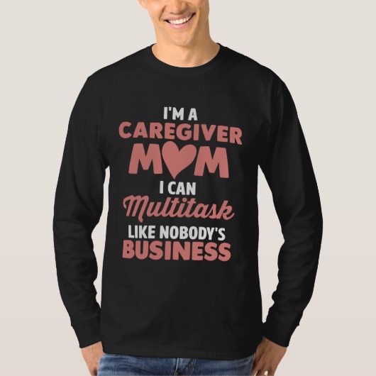 Caregiver Mom I Can Multitask Like Nobody s Busine T-shirt (Voorkant)