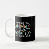 Caring For Animals Isn't What I Do It's Who I Am  Koffiemok (Links)