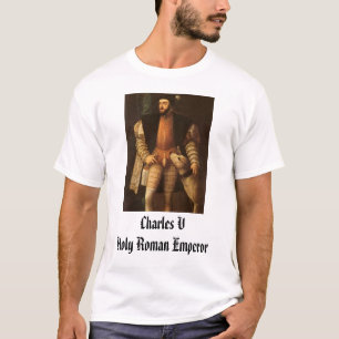 Carlos V. Charles V. Heilige Roman Emperor T-shirt