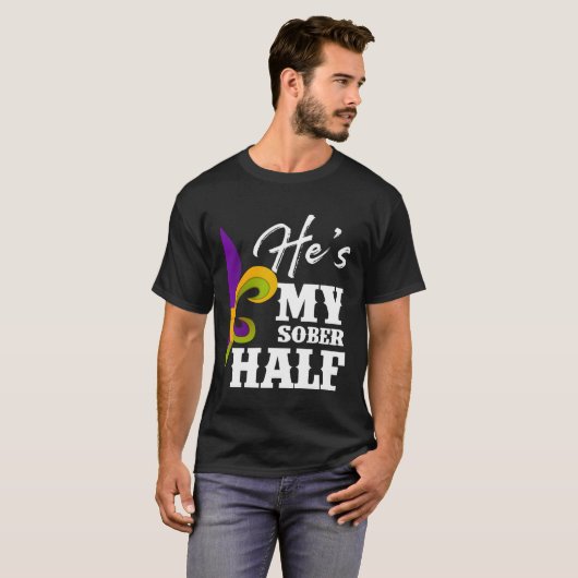 Carnival Party He s My Sober Half Mardi Gras Coupl T-shirt (Voorkant volledig)