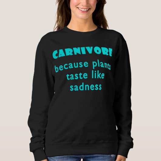 Carnivore Because Plants Taste Like Sadness  1 Trui (Voorkant)