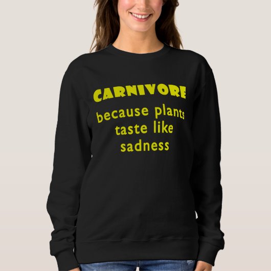 Carnivore Because Plants Taste Like Sadness  2 Trui (Voorkant)