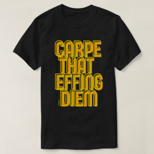 CARPE DIE DIEM FIJT GEEFT, grappige latijncitaat   T-shirt