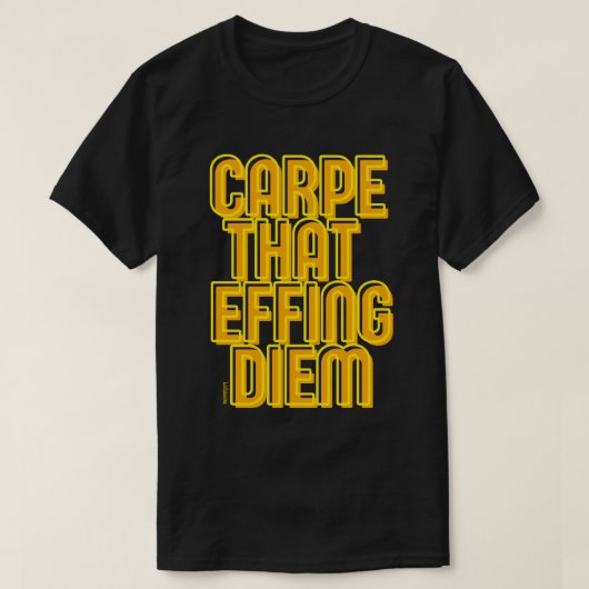 CARPE DIE DIEM FIJT GEEFT, grappige latijncitaat   T-shirt (Design voorkant)