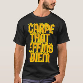 CARPE DIE DIEM FIJT GEEFT, grappige latijncitaat   T-shirt