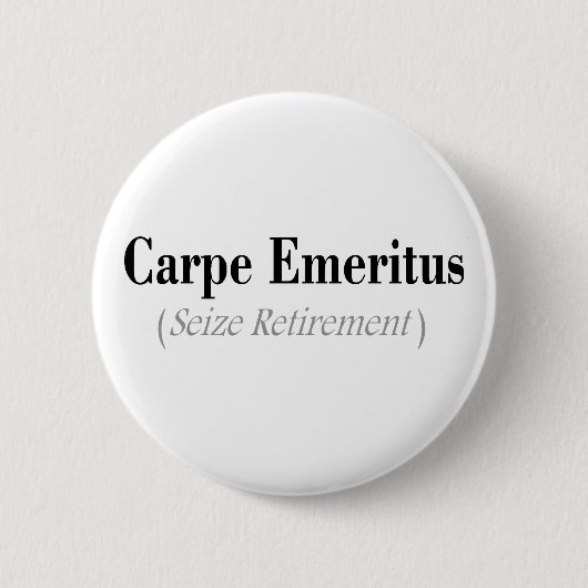 Carpe Emeritus (Seize Retirement) Gifts Ronde Button 5,7 Cm (Voorkant)