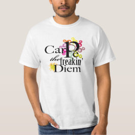 Carpe the freakin' Diem T-shirt