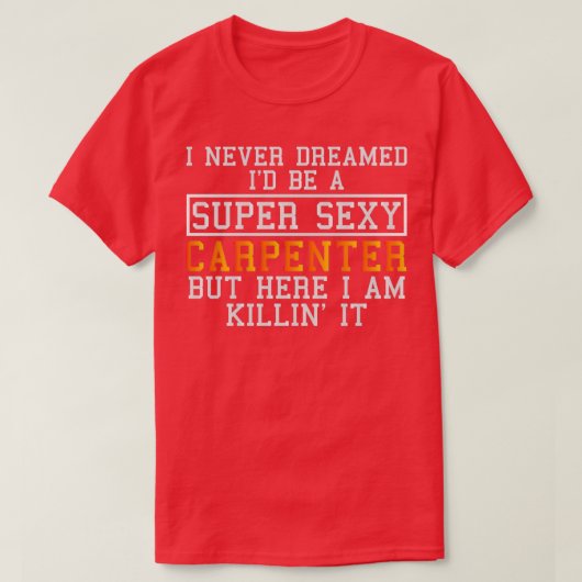 Carpenter heeft nooit gedacht aan Funny Carpentry T-shirt (Design voorkant)
