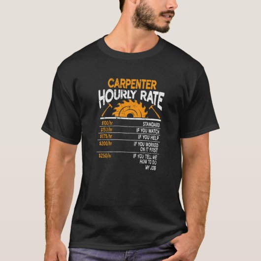 Carpenter Houlry Rate Extra Charges Sawdust Woodwo T-shirt (Voorkant)