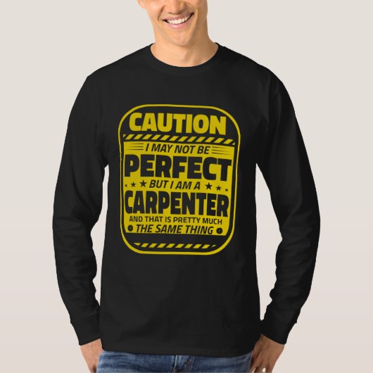 Carpenter Humor  Caution Perfect Carpenters T-shirt (Voorkant)