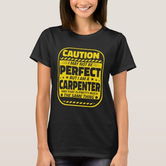 Carpenter Humor  Caution Perfect Carpenters T-shirt (Voorkant)