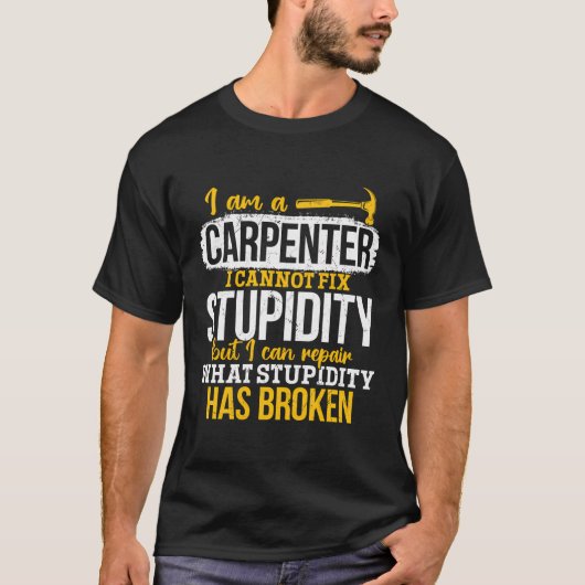 Carpenter - Ik repareer wat domheid vernietigd hee T-shirt (Voorkant)