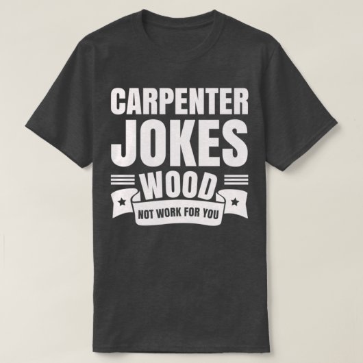 Carpenter Jokes wood werkt niet voor je houtwerker T-shirt (Design voorkant)