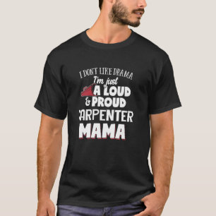 Carpenter Mam Design Loud en Proud Mama T-shirt