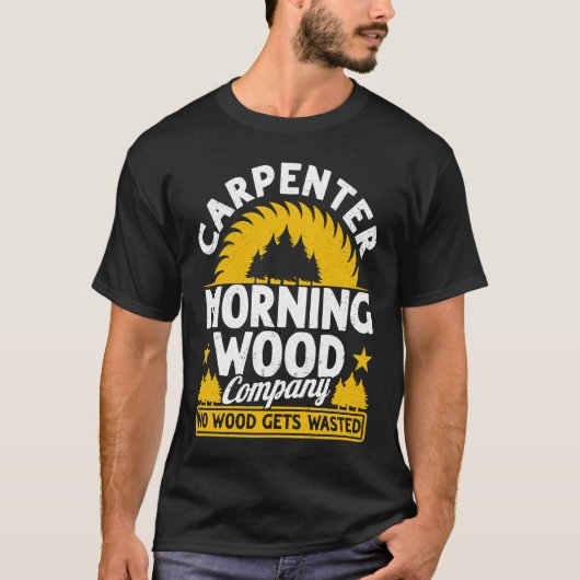 Carpenter Morning Wood Company No Wood Gets Wasted T-shirt (Voorkant)