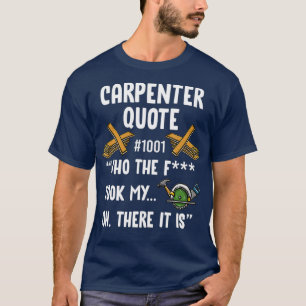 Carpenter Quote 1001 Funny Woodworkers Gezegde T-shirt