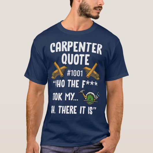 Carpenter Quote 1001 Funny Woodworkers Gezegde T-shirt (Voorkant)