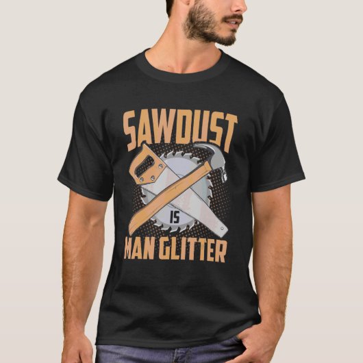 Carpenter Sawsel is Man glitter Funny Woodworking T-shirt (Voorkant)