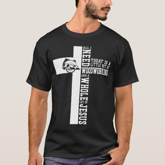 Carpenter Woodworking alles wat ik vandaag nodig h T-shirt (Voorkant)